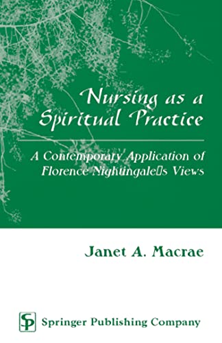 Stock image for Nursing As a Spiritual Practice : Contemporary Applicaton of Florence Nightingale's Views for sale by Better World Books