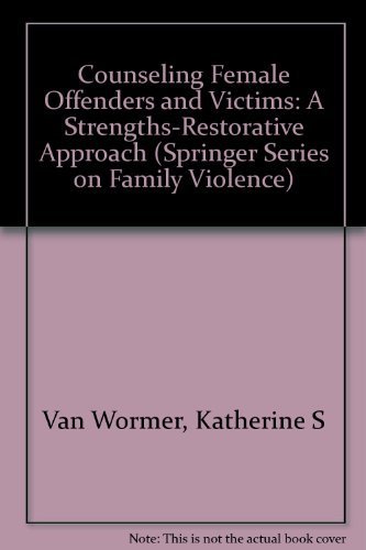 Beispielbild fr Counseling Female Offenders and Victims: A Strengths-Restorative Approach (Springer Series of Family Violence) zum Verkauf von Housing Works Online Bookstore