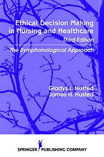 Stock image for Ethical Decision Making in Nursing and Healthcare: The Symphonological Approach (Ethical Decision Making in Nursing (Husted)) for sale by HPB-Red