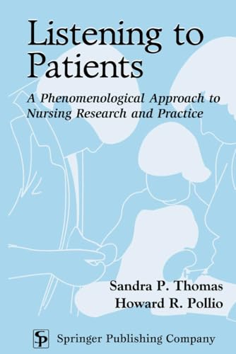 Listening to Patients: A Phenomenological Approach to Nursing Research and Practice (9780826114679) by Thomas PhD R.N. F.A.A.N., Sandra P.