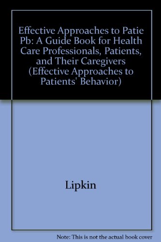 Stock image for Effective Approaches to Patients* Behavior: A Guide Book for Health Care Professionals, Patients, and Their Caregivers for sale by dsmbooks