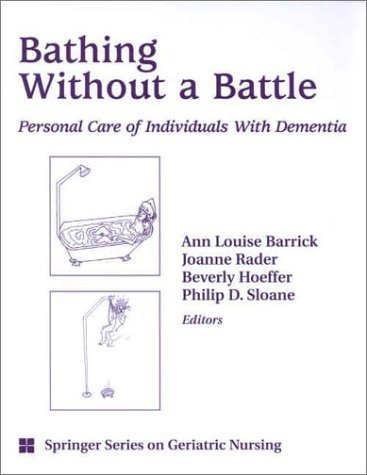 Stock image for Bathing Without a Battle: Personal Care of Individuals with Dementia (Springer Series on Geriatric Nursing) for sale by Ergodebooks