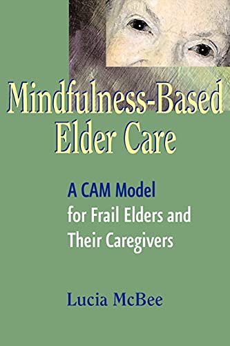 

Mindfulness-Based Elder Care: A Cam Model for Frail Elders and Their Caregivers