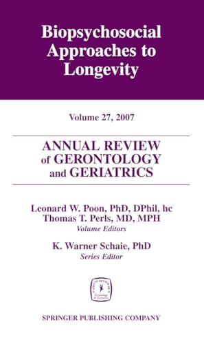 9780826115379: Annual Review of Gerontology and Geriatrics, Volume 27, 2007: Biopsychosocial Approaches to Longevity (Annual Review of Gerontology & Geriatrics)