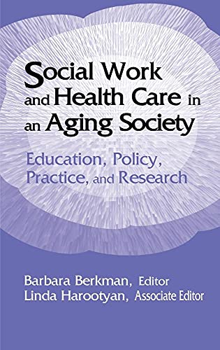 Stock image for Social Work and Health Care in an Aging Society : Education, Policy, Practice, and Research for sale by Better World Books