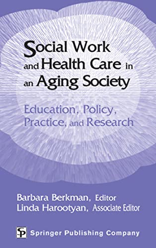 Stock image for Social Work and Health Care in an Aging Society : Education, Policy, Practice, and Research for sale by Better World Books