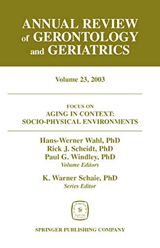 9780826117342: Annual Review of Gerontology and Geriatrics 2003: Socio-Physical Environments: Aging in Context - Socio-Physical Enviroments: Volume 23