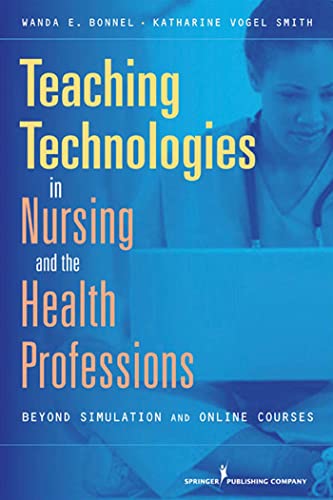 Beispielbild fr Teaching Technologies in Nursing and the Health Professions: Strategies That Go Beyond Simulation and Online Courses zum Verkauf von Anybook.com