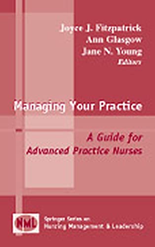 Stock image for Managing Your Practice : A Guide for Advanced Practice Nurses for sale by Better World Books