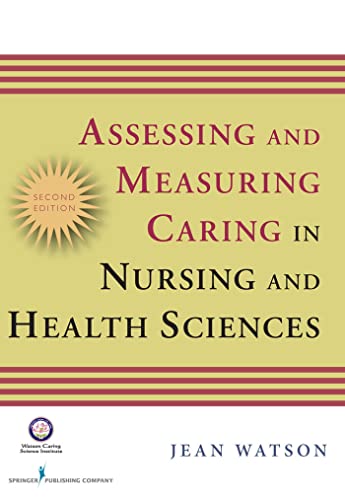 Assessing and Measuring Caring in Nursing and Health Science: Second Edition (Watson, Assessing a...