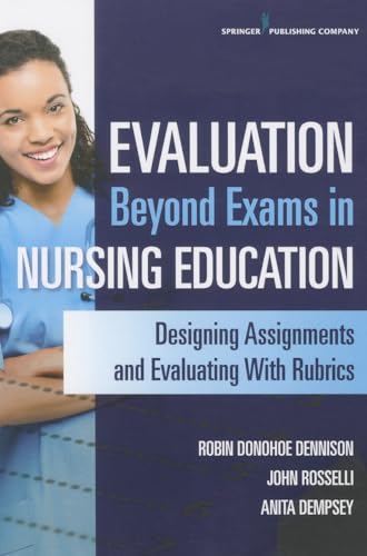 Beispielbild fr Evaluation Beyond Exams in Nursing Education : Designing Assignments and Evaluating with Rubrics zum Verkauf von Better World Books