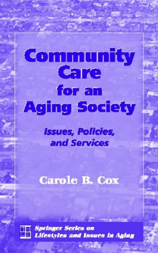 Stock image for Community Care for an Aging Society : Issues, Policy, and Services for sale by Better World Books