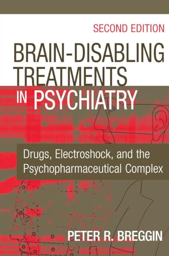 Stock image for Brain Disabling Treatments in Psychiatry Drugs, Electroshock, and the Psychopharmaceutical Complex, Second Edition for sale by PBShop.store US