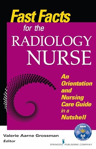 

Fast Facts for the Radiology Nurse: An Orientation and Nursing Care Guide in a Nutshell: An Orientation and Nursing Care Guide in a Nutshell