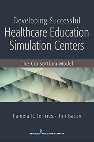 Beispielbild fr Developing Successful Health Care Education Simulation Centers : The Consortium Model zum Verkauf von Better World Books