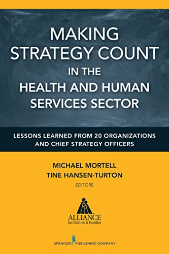 Stock image for Making Strategy Count in the Health and Human Services Sectors: Lessons Learned from 20 Organizations and Chief Strategy Officers for sale by Revaluation Books