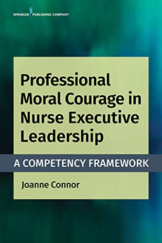 Imagen de archivo de Professional Moral Courage in Nurse Executive Leadership: A Competency Framework a la venta por Big River Books