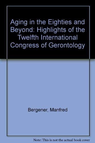 Stock image for Aging in the Eighties and Beyond: Highlights of the Twelfth International Congress of Gerontology for sale by Versandantiquariat Lenze,  Renate Lenze