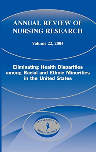 Imagen de archivo de Annual Review of Nursing Research, Volume 22, 2004: Eliminating Health Disparities Among Racial and Ethnic Minorities in the United States a la venta por ThriftBooks-Atlanta