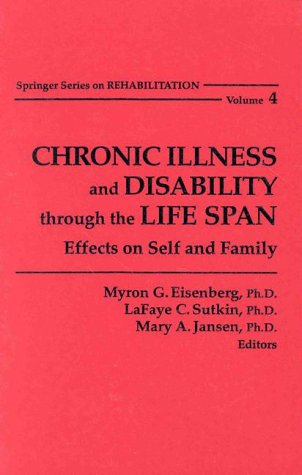 Stock image for Chronic Illness and Disability Through the Life Span: Effects on Self and Family (Springer Series on Rehabilitation, V. 4) for sale by Robinson Street Books, IOBA