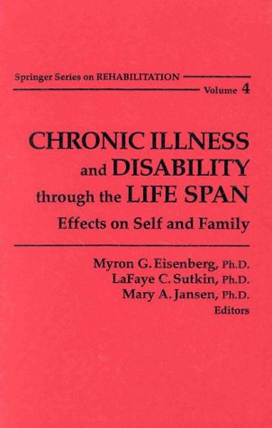 Stock image for Chronic Illness and Disability Through the Life Span: Effects on Self and Family (Springer Series on Rehabilitation, V. 4) for sale by HPB-Emerald