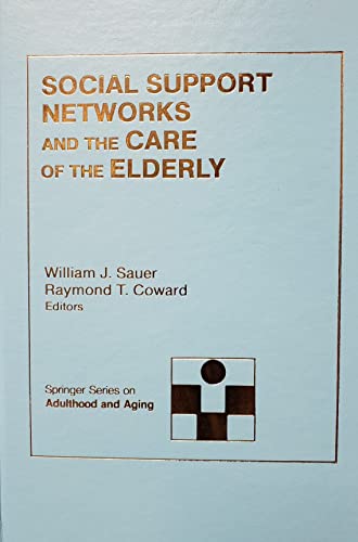 Imagen de archivo de Social Support Networks and Care of the Elderly : Theory, Research and Practice a la venta por Better World Books