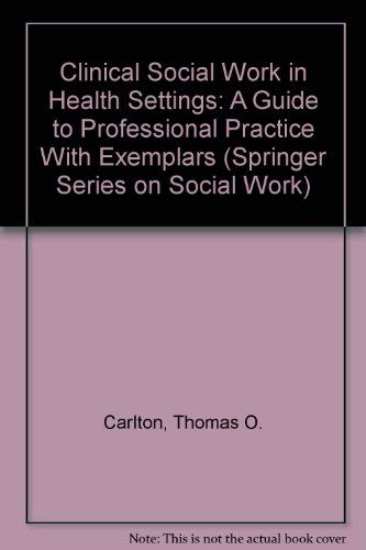 Stock image for Clinical Social Work in Health Settings: A Guide to Professional Practice With Exemplars (Springer Series on Social Work) for sale by Aaron Books