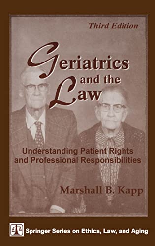 Imagen de archivo de Geriatrics and the Law: Understanding Patient Rights and Professional Responsibilities, Third Edition (3rd Ed) (Springer Series on Ethics, Law, and Aging) a la venta por HPB-Emerald