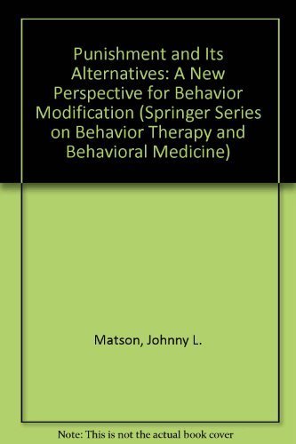 Stock image for Punishment and Its Alternatives: A New Perspective for Behavior Modification (SPRINGER SERIES ON BEHAVIOR THERAPY AND BEHAVIORAL MEDICINE) for sale by Smith Family Bookstore Downtown