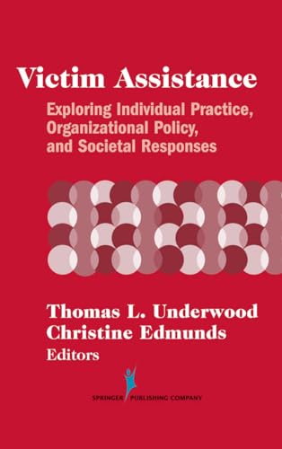 Beispielbild fr Victim Assistance : Exploring Individual Practice, Organizational Policy, and Societal Responses zum Verkauf von Better World Books