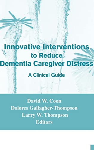 Imagen de archivo de Innovative Interventions To Reduce Dementia Caregiver Distress: A Clinical Guide a la venta por SecondSale