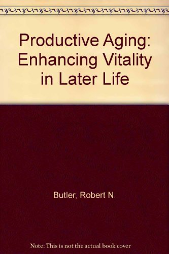 Productive Aging : Enhancing Vitality in Later Life - Butler, Robert Neil, Gleason, Herbert P.