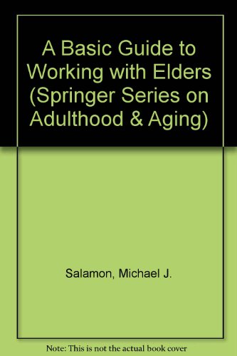 A Basic Guide to Working With Elders (Springer Series on Life Styles and Issues in Aging) - Michael J., Ph.D. Salamon