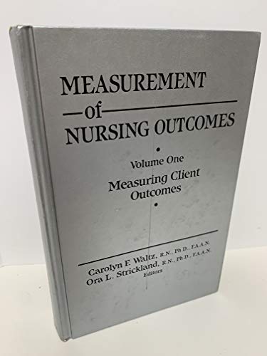 Measurement of Nursing Outcomes: Measuring Client Outcomes (Measurement of Nursing Outcomes Vol. 1) - Carolyn F. Waltz