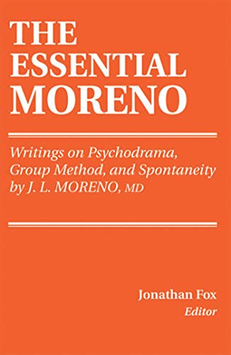 Stock image for THE ESSENTIAL MORENO: Writings on Psychodrama, Group Method, and Spontaneity for sale by Vashon Island Books