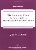 Stock image for The Licensing Exam Review Guide in Nursing Home Administration: Fourth Edition for sale by ThriftBooks-Dallas