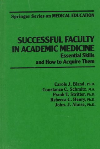 Beispielbild fr Successful Faculty in Academic Medicine: Essential Skills and How to Acquire Them (Springer Series on Medical Education) zum Verkauf von Wonder Book
