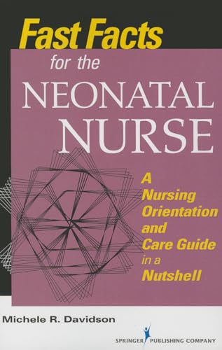 9780826168825: Fast Facts for the Neonatal Nurse: A Nursing Orientation and Care Guide in a Nutshell