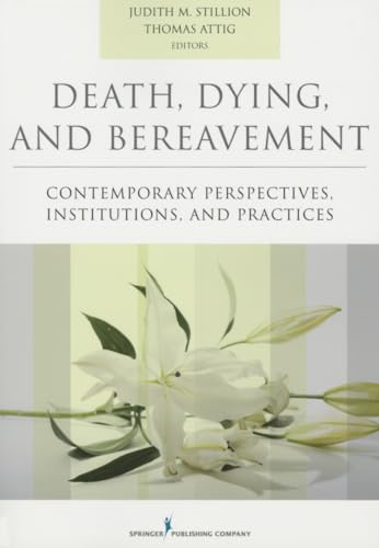 Beispielbild fr Death, Dying, and Bereavement: Contemporary Perspectives, Institutions, and Practices zum Verkauf von Books From California