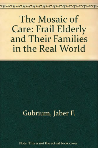 Beispielbild fr The Mosaic of Care : Frail Elderly and Their Families in the Real World zum Verkauf von Better World Books