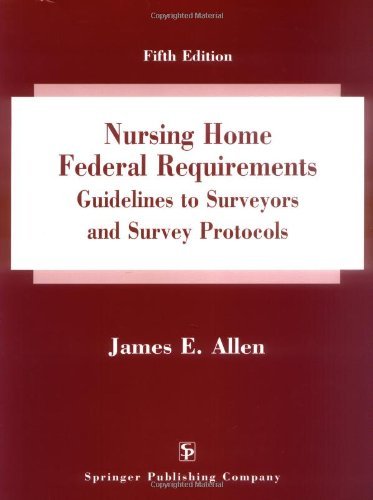 Imagen de archivo de Nursing Home Federal Requirements: Guidelines to Surveyors and Survey Protocols, Fifth Edition a la venta por HPB-Red