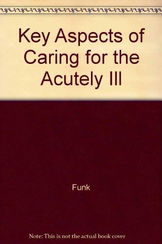 Beispielbild fr Key Aspects of Caring for the Acutely Ill: Technological Aspects, Patient Education, and Quality of Life zum Verkauf von Persephone's Books