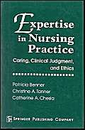 Imagen de archivo de Expertise in Nursing Practice: Caring, Clinical Judgment, and Ethics a la venta por Goldstone Books