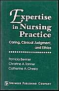 9780826187031: Expertise in Nursing Practice: Caring, Clinical Judgment, and Ethics