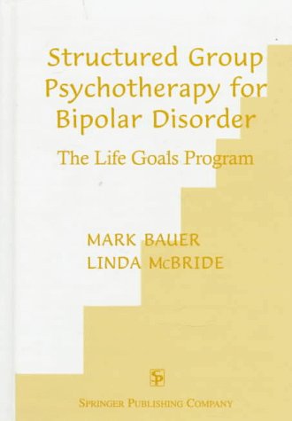 9780826193001: Structured Group Psychotherapy for Bipolar Disorder : the Life Goals Program