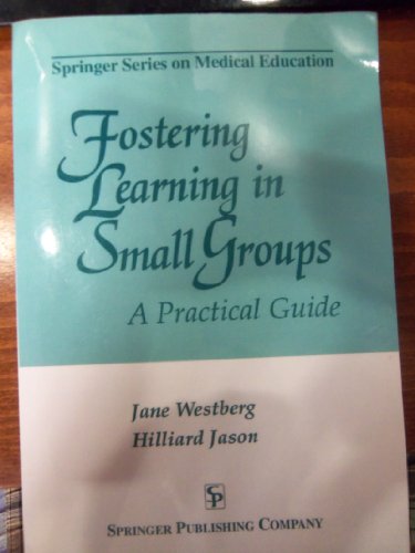 9780826193308: Fostering Learning in Small Groups: A Practical Guide (Springer series on medical education)