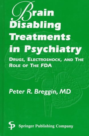Imagen de archivo de Brain-disabling Treatments In Psychiatry: DRUGS, ELECTROSHOCK, AND THE ROLE OF THE FDA a la venta por Ergodebooks