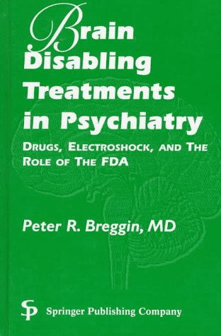 Stock image for Brain-Disabling Treatments in Psychiatry: Drugs, Electroshock, and the Role of the Fda for sale by Ergodebooks