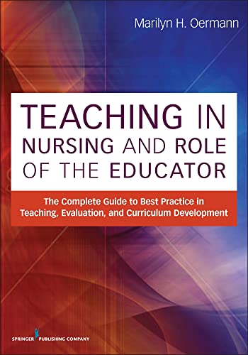 Teaching in Nursing and Role of the Educator: The Complete Guide to Best Practice in Teaching, Ev...