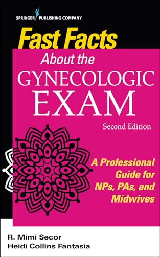 Stock image for Fast Facts About the Gynecologic Exam: A Professional Guide for NPs, PAs, and Midwives, Second Edition for sale by HPB-Red